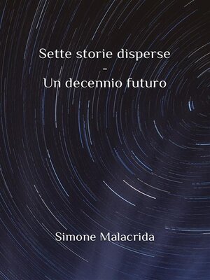 cover image of Sette storie disperse--Un decennio futuro